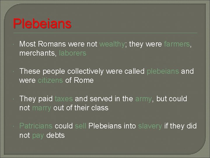 Plebeians Most Romans were not wealthy; they were farmers, merchants, laborers These people collectively