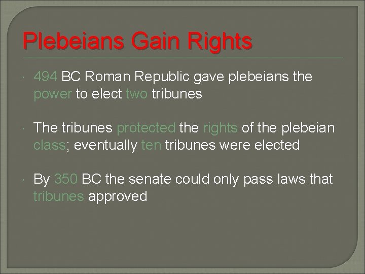 Plebeians Gain Rights 494 BC Roman Republic gave plebeians the power to elect two