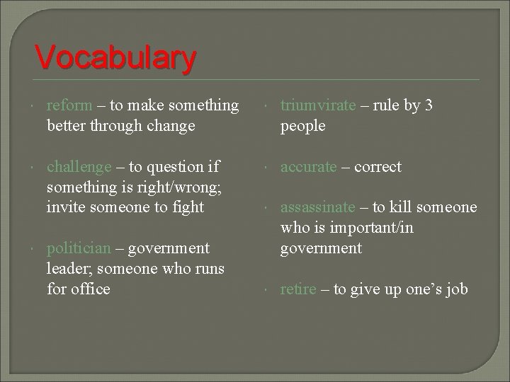 Vocabulary reform – to make something better through change triumvirate – rule by 3