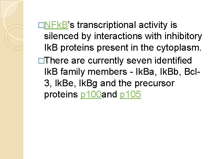 �NFk. B’s transcriptional activity is silenced by interactions with inhibitory Ik. B proteins present �NFk. B’s transcriptional activity is silenced by interactions with inhibitory Ik. B proteins present
