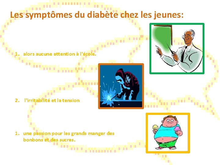 Les symptômes du diabète chez les jeunes: 1. alors aucune attention à l'école. 2.