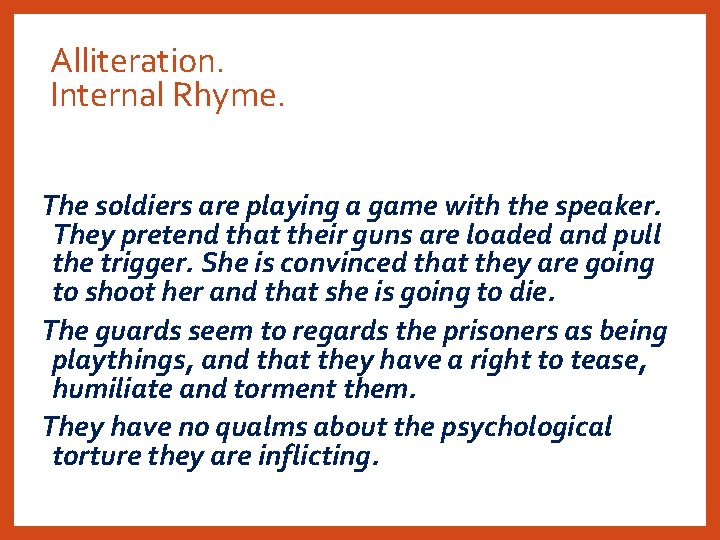Alliteration. Internal Rhyme. The soldiers are playing a game with the speaker. They pretend