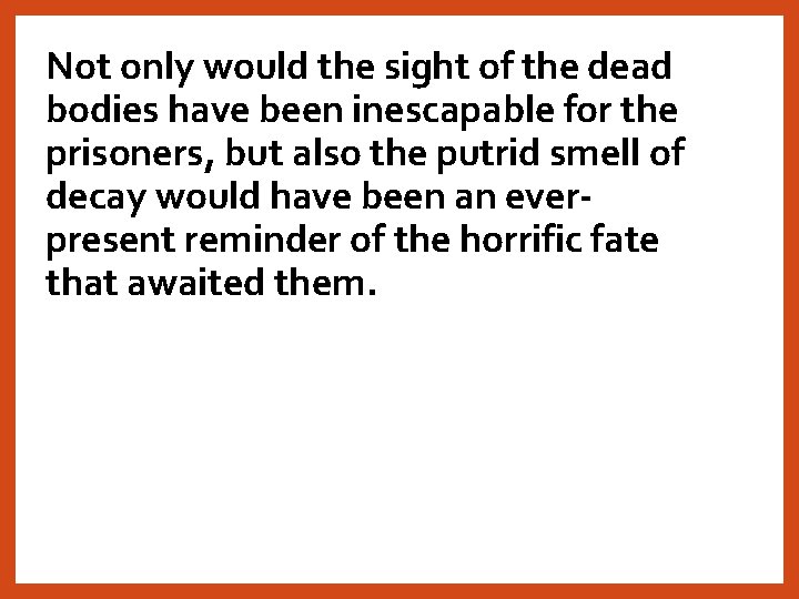 Not only would the sight of the dead bodies have been inescapable for the