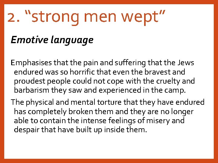 2. “strong men wept” Emotive language Emphasises that the pain and suffering that the