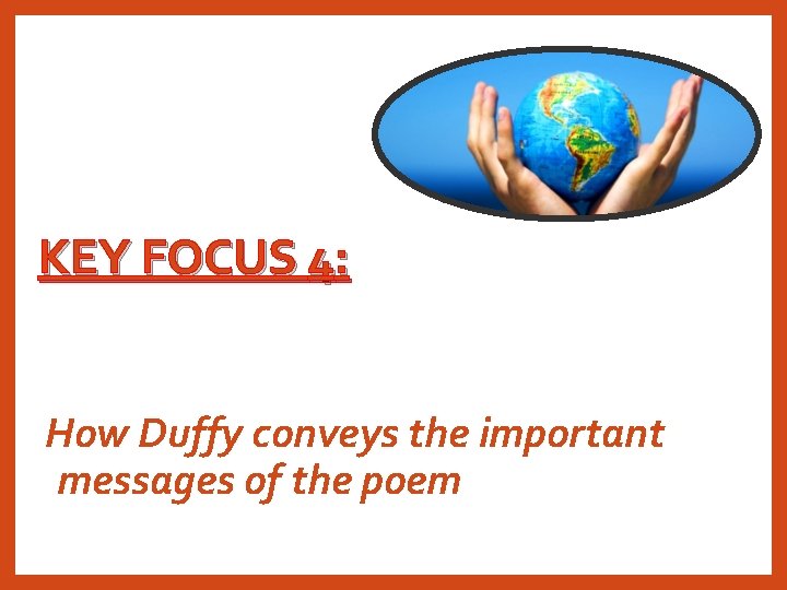 KEY FOCUS 4: How Duffy conveys the important messages of the poem 