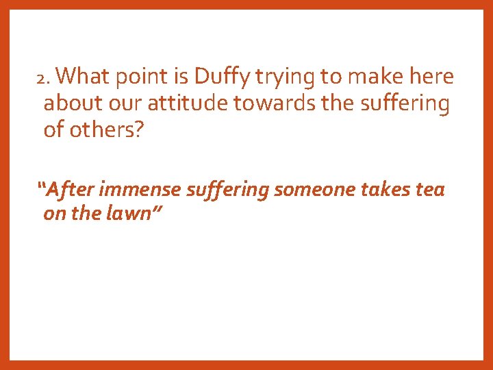 2. What point is Duffy trying to make here about our attitude towards the