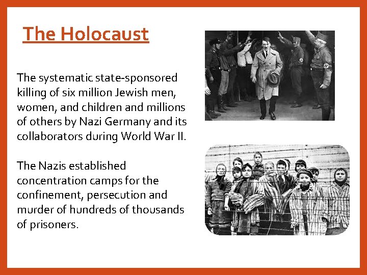 The Holocaust The systematic state-sponsored killing of six million Jewish men, women, and children