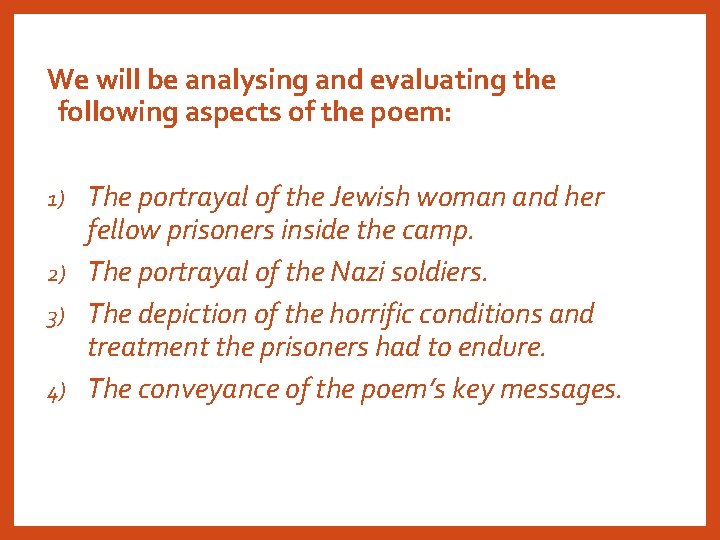 We will be analysing and evaluating the following aspects of the poem: The portrayal