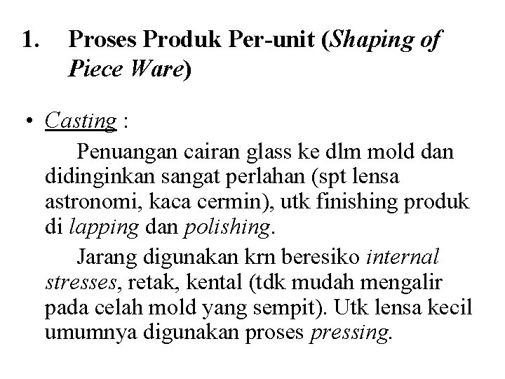 1. Proses Produk Per-unit (Shaping of Piece Ware) • Casting : Penuangan cairan glass 1. Proses Produk Per-unit (Shaping of Piece Ware) • Casting : Penuangan cairan glass