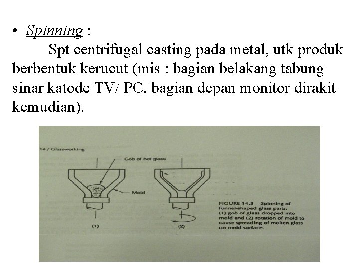 • Spinning : Spt centrifugal casting pada metal, utk produk berbentuk kerucut (mis • Spinning : Spt centrifugal casting pada metal, utk produk berbentuk kerucut (mis