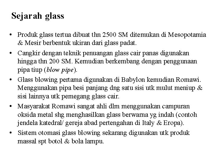 Sejarah glass • Produk glass tertua dibuat thn 2500 SM ditemukan di Mesopotamia & Sejarah glass • Produk glass tertua dibuat thn 2500 SM ditemukan di Mesopotamia &