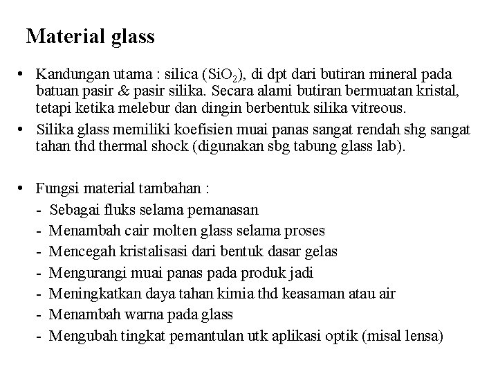 Material glass • Kandungan utama : silica (Si. O 2), di dpt dari butiran Material glass • Kandungan utama : silica (Si. O 2), di dpt dari butiran