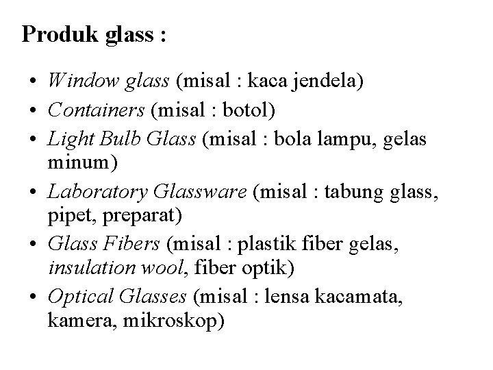 Produk glass : • Window glass (misal : kaca jendela) • Containers (misal : Produk glass : • Window glass (misal : kaca jendela) • Containers (misal :