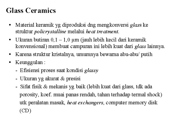 Glass Ceramics • Material keramik yg diproduksi dng mengkonversi glass ke struktur policrystalline melalui Glass Ceramics • Material keramik yg diproduksi dng mengkonversi glass ke struktur policrystalline melalui