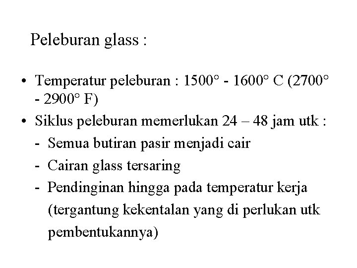 Peleburan glass : • Temperatur peleburan : 1500° - 1600° C (2700° - 2900° Peleburan glass : • Temperatur peleburan : 1500° - 1600° C (2700° - 2900°