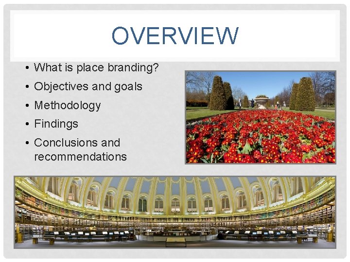 OVERVIEW • What is place branding? • Objectives and goals • Methodology • Findings