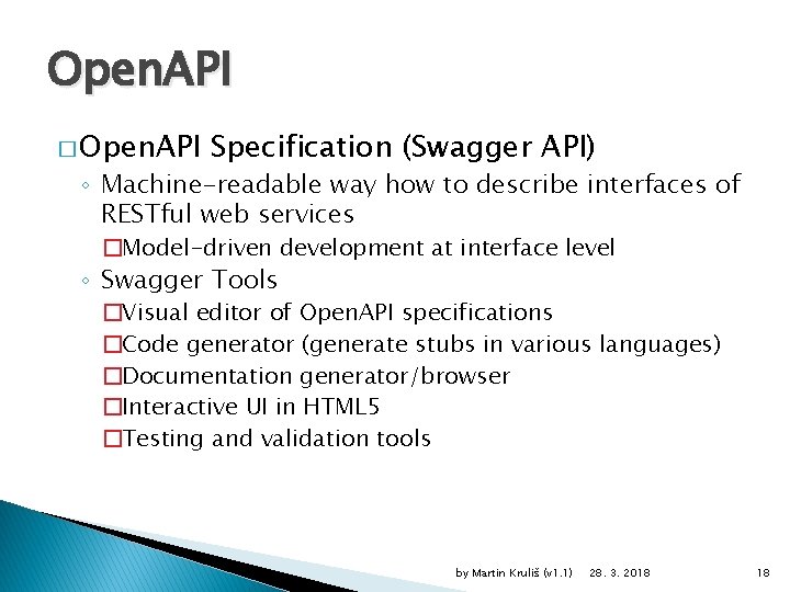 Open. API � Open. API Specification (Swagger API) ◦ Machine-readable way how to describe Open. API � Open. API Specification (Swagger API) ◦ Machine-readable way how to describe