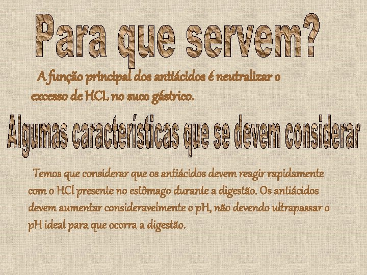 A função principal dos antiácidos é neutralizar o excesso de HCL no suco gástrico. A função principal dos antiácidos é neutralizar o excesso de HCL no suco gástrico.