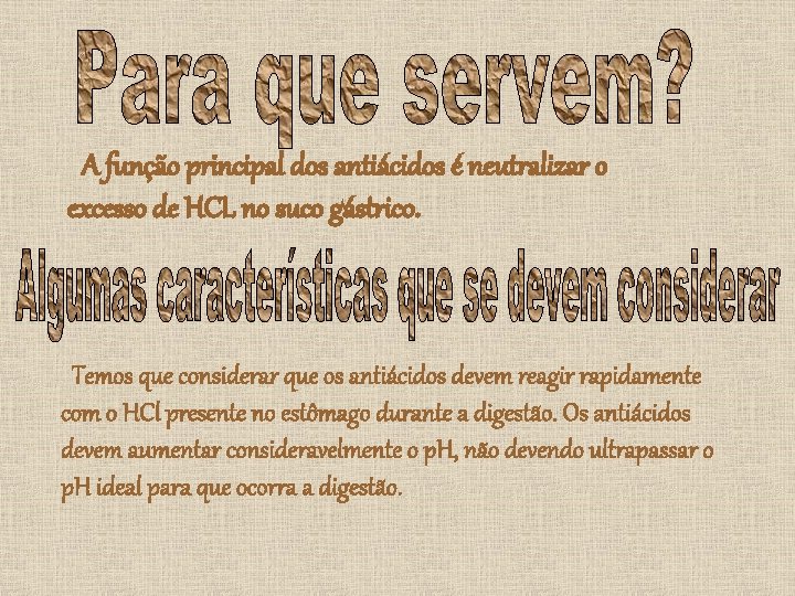 A função principal dos antiácidos é neutralizar o excesso de HCL no suco gástrico.