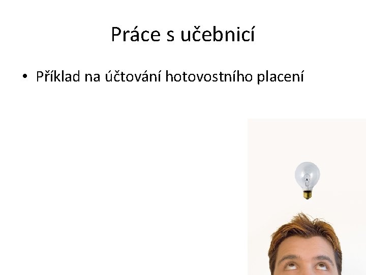 Práce s učebnicí • Příklad na účtování hotovostního placení 