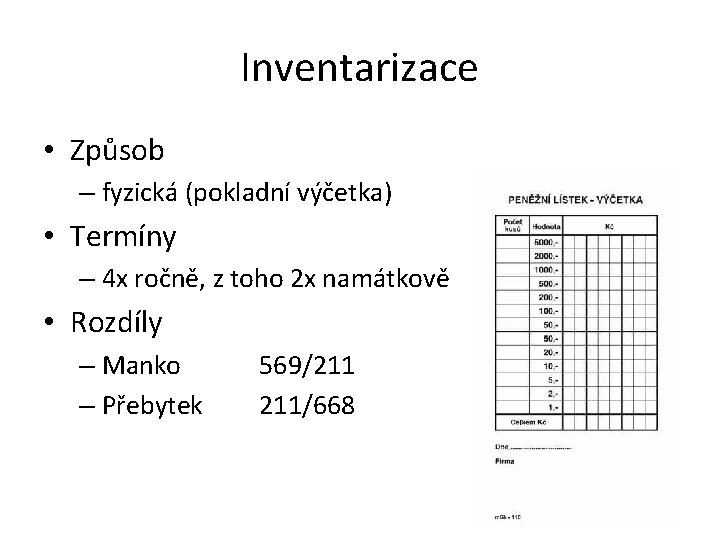 Inventarizace • Způsob – fyzická (pokladní výčetka) • Termíny – 4 x ročně, z