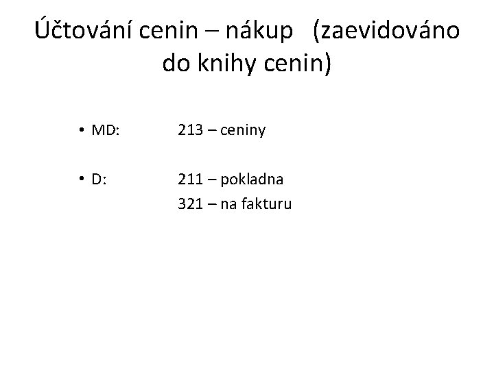 Účtování cenin – nákup (zaevidováno do knihy cenin) • MD: 213 – ceniny •