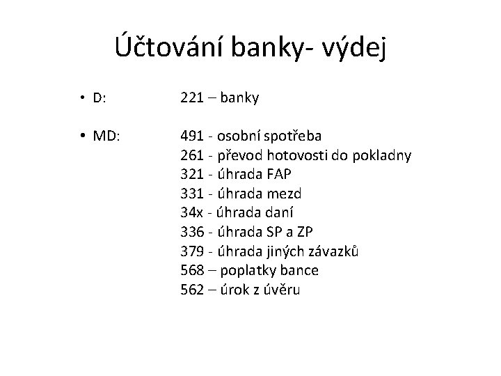 Účtování banky- výdej • D: 221 – banky • MD: 491 - osobní spotřeba