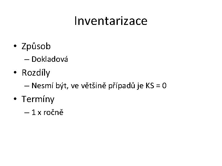 Inventarizace • Způsob – Dokladová • Rozdíly – Nesmí být, ve většině případů je