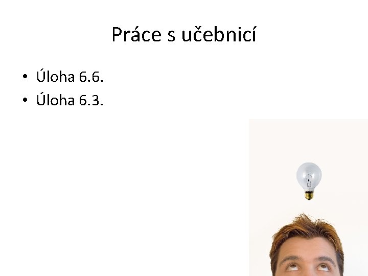 Práce s učebnicí • Úloha 6. 6. • Úloha 6. 3. 