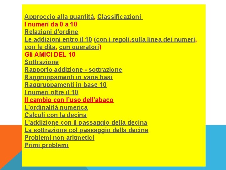 Approccio alla quantità, Classificazioni I numeri da 0 a 10 Relazioni d'ordine Le addizioni Approccio alla quantità, Classificazioni I numeri da 0 a 10 Relazioni d'ordine Le addizioni