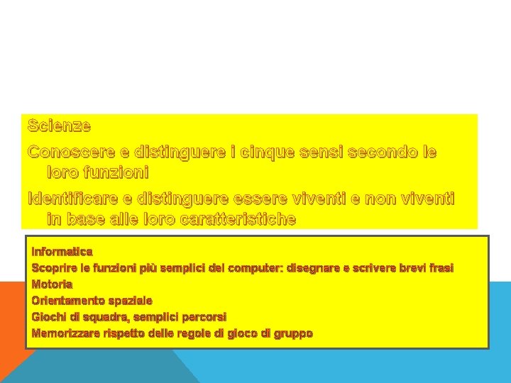 Scienze Conoscere e distinguere i cinque sensi secondo le loro funzioni Identificare e distinguere Scienze Conoscere e distinguere i cinque sensi secondo le loro funzioni Identificare e distinguere