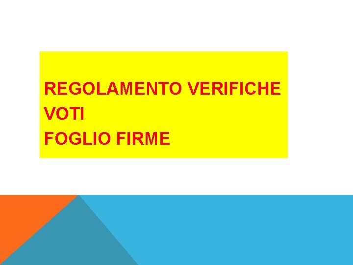 REGOLAMENTO VERIFICHE VOTI FOGLIO FIRME REGOLAMENTO VERIFICHE VOTI FOGLIO FIRME