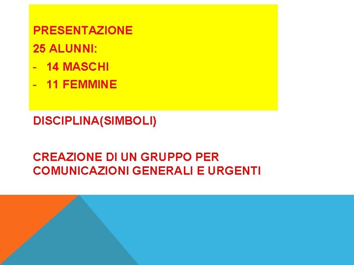 PRESENTAZIONE 25 ALUNNI: - 14 MASCHI - 11 FEMMINE DISCIPLINA(SIMBOLI) CREAZIONE DI UN GRUPPO PRESENTAZIONE 25 ALUNNI: - 14 MASCHI - 11 FEMMINE DISCIPLINA(SIMBOLI) CREAZIONE DI UN GRUPPO
