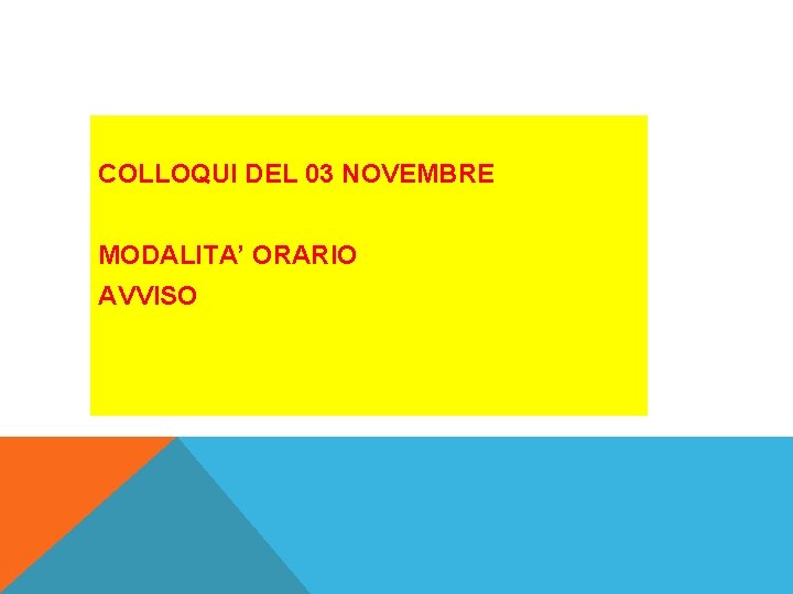 COLLOQUI DEL 03 NOVEMBRE MODALITA’ ORARIO AVVISO COLLOQUI DEL 03 NOVEMBRE MODALITA’ ORARIO AVVISO