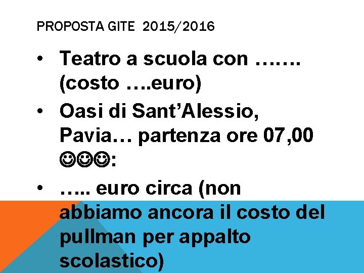 PROPOSTA GITE 2015/2016 • Teatro a scuola con ……. (costo …. euro) • Oasi PROPOSTA GITE 2015/2016 • Teatro a scuola con ……. (costo …. euro) • Oasi