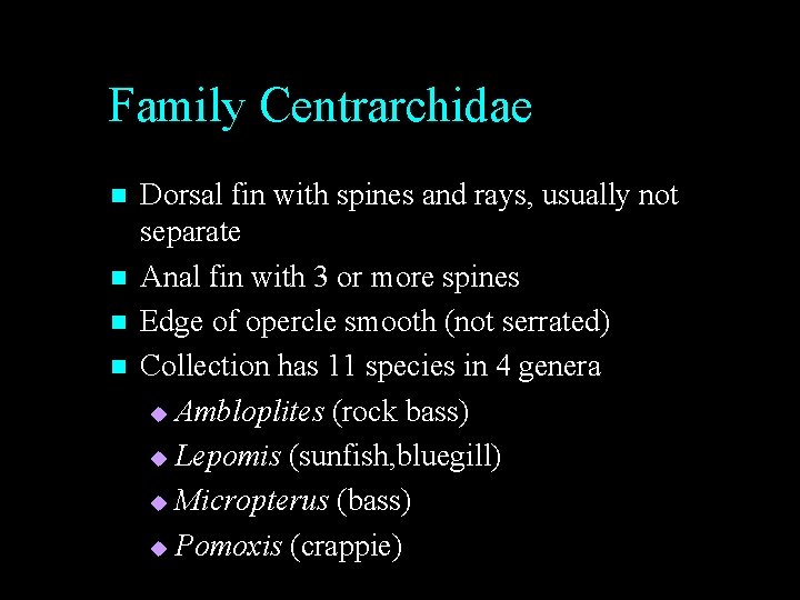Family Centrarchidae n n Dorsal fin with spines and rays, usually not separate Anal Family Centrarchidae n n Dorsal fin with spines and rays, usually not separate Anal