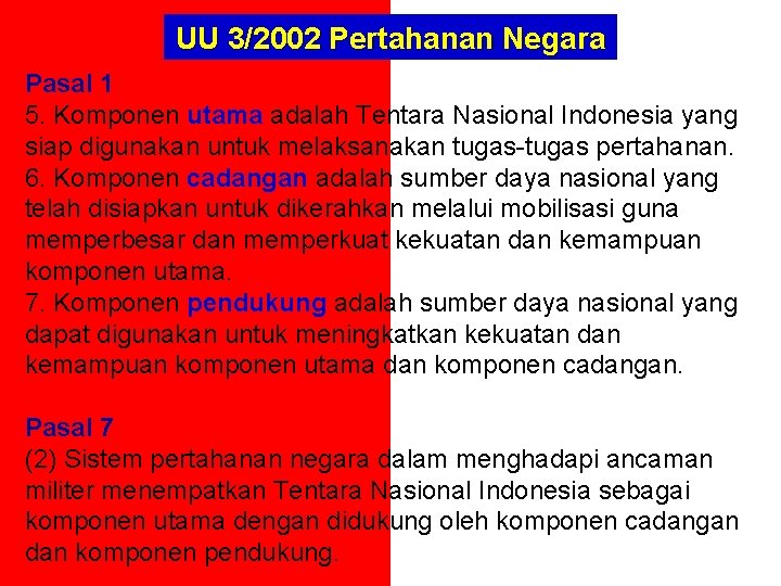 UU 3/2002 Pertahanan Negara Pasal 1 5. Komponen utama adalah Tentara Nasional Indonesia yang UU 3/2002 Pertahanan Negara Pasal 1 5. Komponen utama adalah Tentara Nasional Indonesia yang