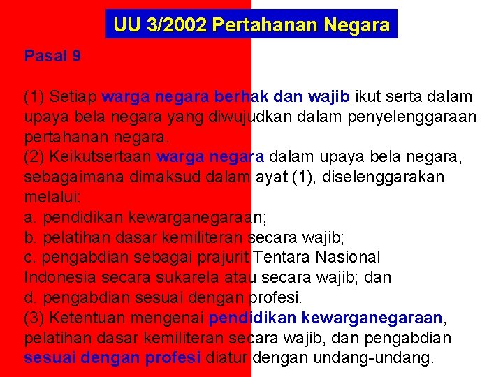 UU 3/2002 Pertahanan Negara Pasal 9 (1) Setiap warga negara berhak dan wajib ikut UU 3/2002 Pertahanan Negara Pasal 9 (1) Setiap warga negara berhak dan wajib ikut