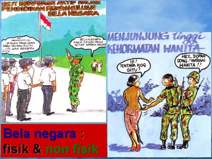Bela negara : fisik & non fisik Bela negara : fisik & non fisik