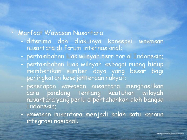 • Manfaat Wawasan Nusantara – diterima dan diakuinya konsepsi wawasan nusantara di forum • Manfaat Wawasan Nusantara – diterima dan diakuinya konsepsi wawasan nusantara di forum