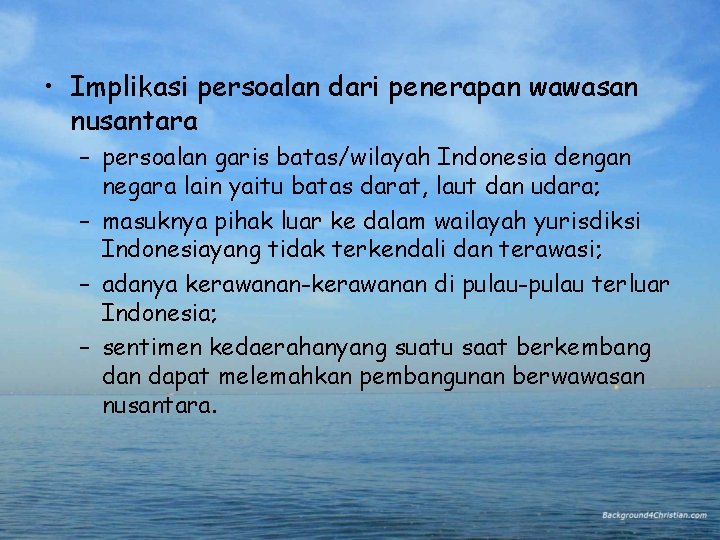 • Implikasi persoalan dari penerapan wawasan nusantara – persoalan garis batas/wilayah Indonesia dengan • Implikasi persoalan dari penerapan wawasan nusantara – persoalan garis batas/wilayah Indonesia dengan
