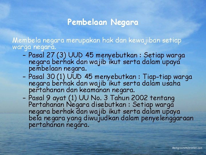 Pembelaan Negara Membela negara merupakan hak dan kewajiban setiap warga negara. – Pasal 27 Pembelaan Negara Membela negara merupakan hak dan kewajiban setiap warga negara. – Pasal 27