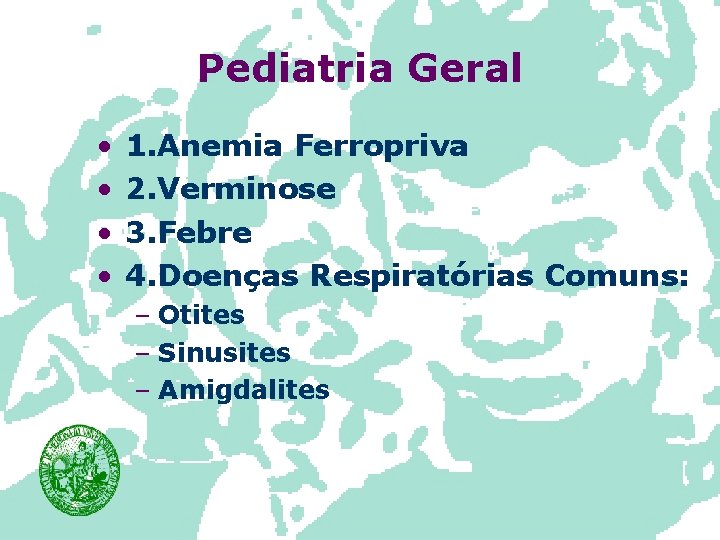 Pediatria Geral • • 1. Anemia Ferropriva 2. Verminose 3. Febre 4. Doenças Respiratórias