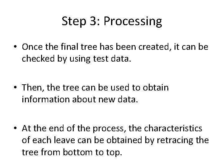 Step 3: Processing • Once the final tree has been created, it can be Step 3: Processing • Once the final tree has been created, it can be