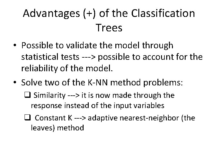 Advantages (+) of the Classification Trees • Possible to validate the model through statistical Advantages (+) of the Classification Trees • Possible to validate the model through statistical
