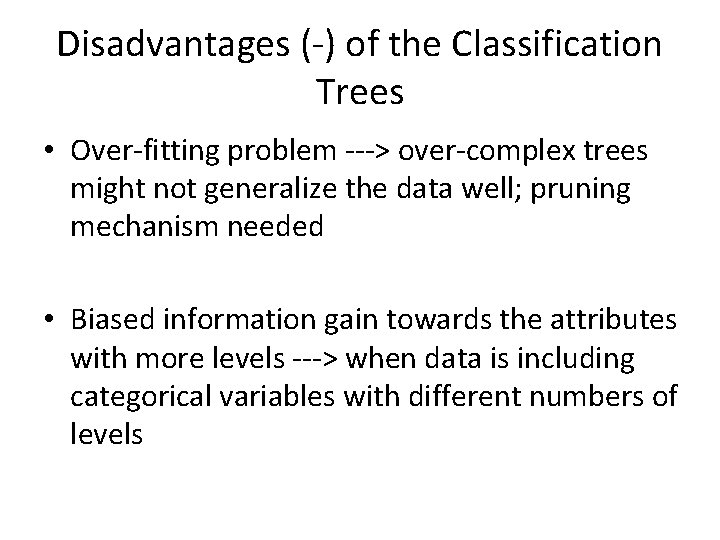 Disadvantages (-) of the Classification Trees • Over-fitting problem ---> over-complex trees might not Disadvantages (-) of the Classification Trees • Over-fitting problem ---> over-complex trees might not