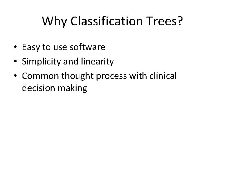 Why Classification Trees? • Easy to use software • Simplicity and linearity • Common Why Classification Trees? • Easy to use software • Simplicity and linearity • Common