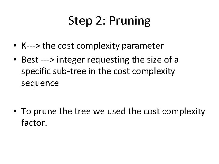 Step 2: Pruning • K---> the cost complexity parameter • Best ---> integer requesting Step 2: Pruning • K---> the cost complexity parameter • Best ---> integer requesting