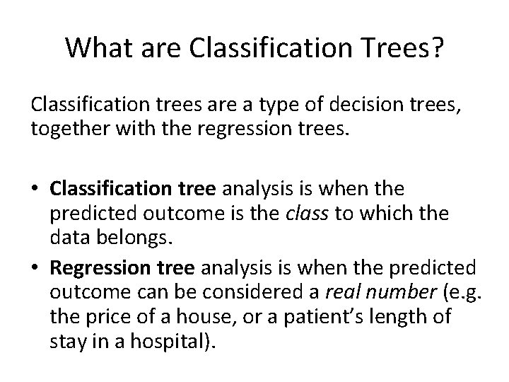 What are Classification Trees? Classification trees are a type of decision trees, together with What are Classification Trees? Classification trees are a type of decision trees, together with