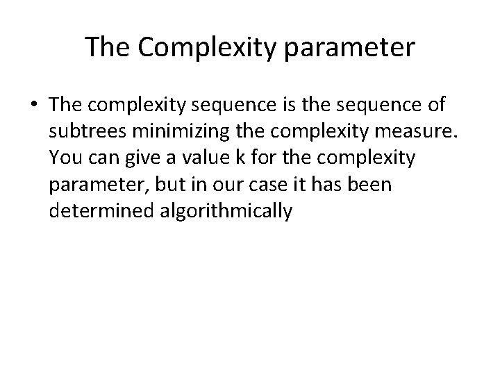 The Complexity parameter • The complexity sequence is the sequence of subtrees minimizing the The Complexity parameter • The complexity sequence is the sequence of subtrees minimizing the